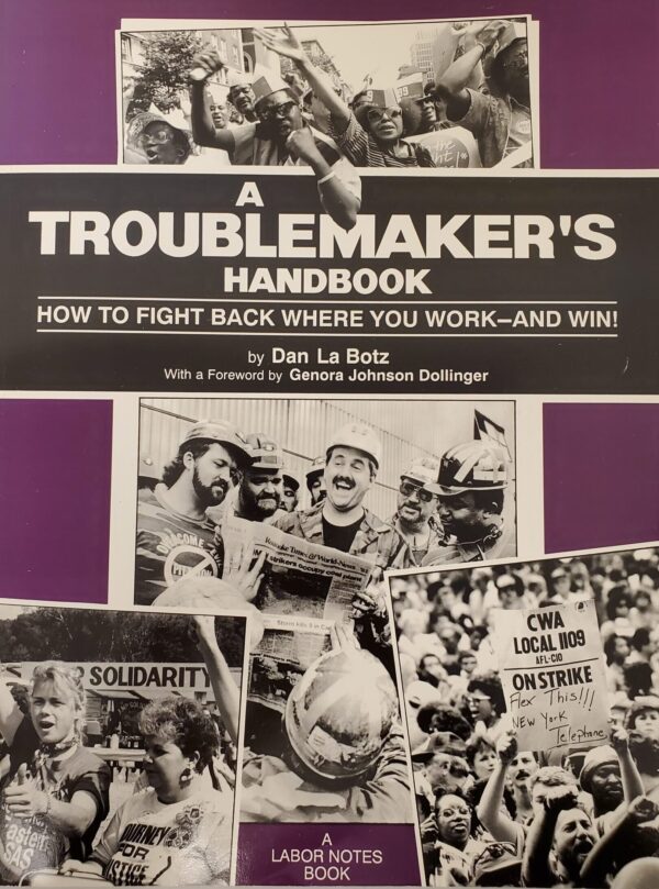 Purple book cover shows title A Troublemaker's Handbook: How to Fight Back Where You Work--and Win!, by Dan La Botz, foreword by Genora Johnson Dollinger, A Labor Notes Book. Collage of four black-and-white photos show diverse crowds of workers in action, some in hardhats, some holding a CWA 1109 telecom on strike sign.