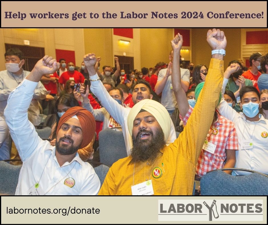 Help workers get to the Labor Notes 2024 Conference! Photo of a crowd of workers at the 2022 Conference. In front are two workers wearing turbans raising fist in the air. Labor Notes logo in bottom right.