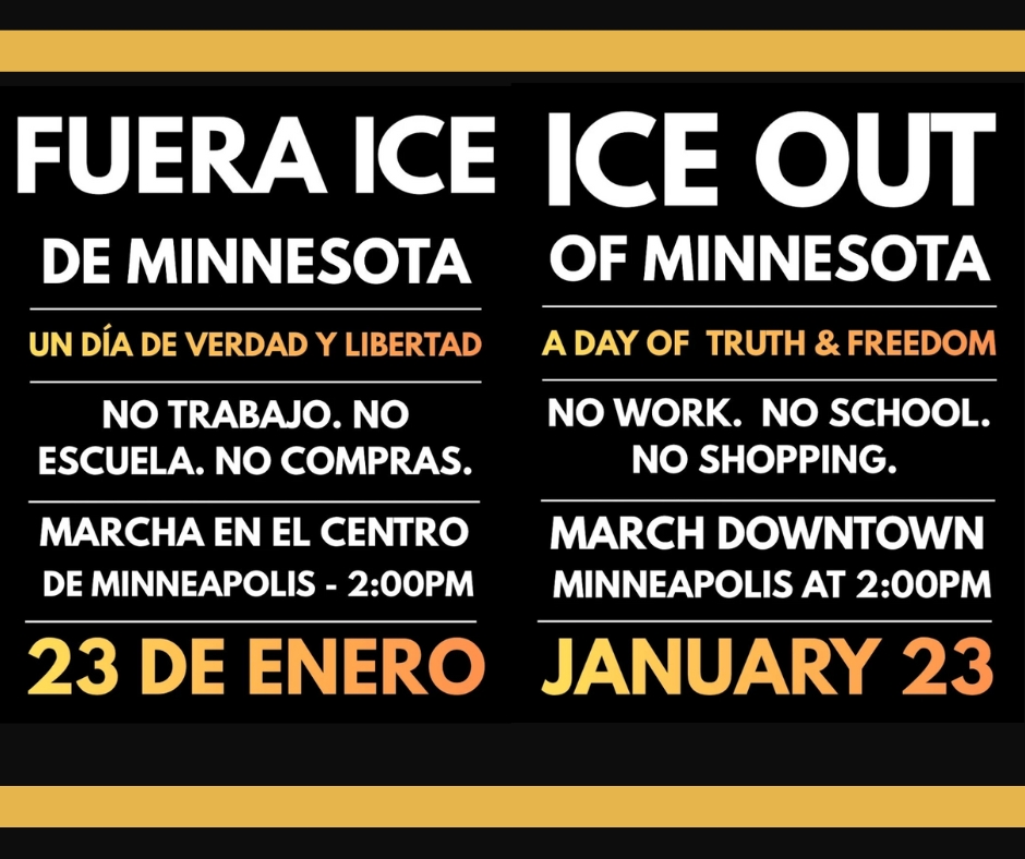 ICE out of Minnesota: a day of truth and freedom. No school, no work, no shopping. January 23. March downtown Minneapolis 2 p.m. (text in English and Spanish)