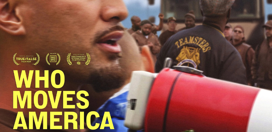 Close-up of a man's chin with bullhorn and the back of someone's Teamsters jacket in a crowd. Overlaid in yellow type is the movie title: Who Moves America.
