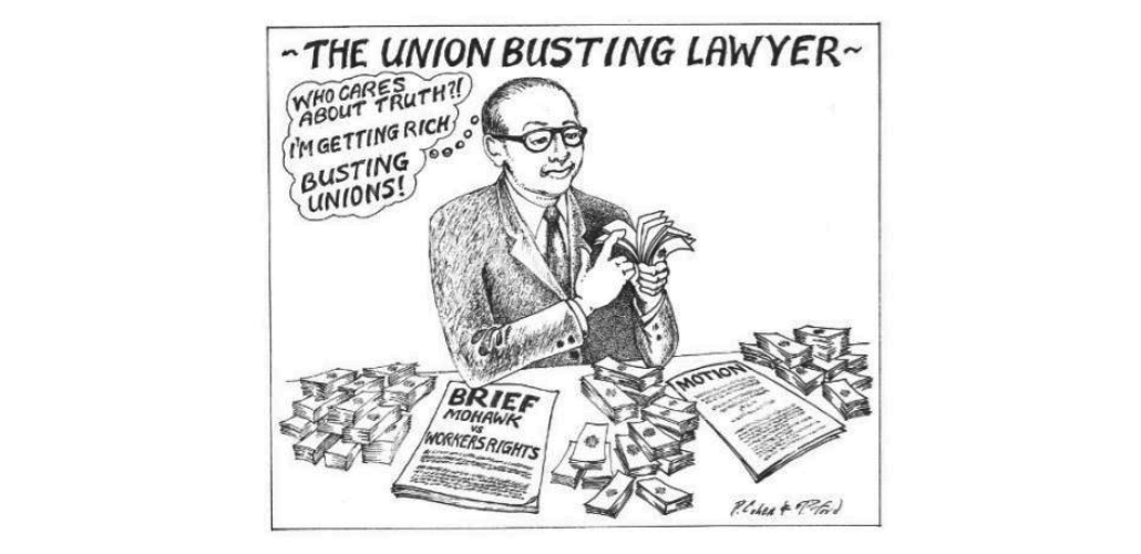 Black-and-white cartoon drawing shows a man in a suit holding a stack of money. He is labeled "The union-busting attorney" and he is thinking, "Who cares about truth?! I'm getting rich busting unions!" In front of him is a paper headed "Brief: Mohawk vs. workers' rights" and another headed "Motion."  